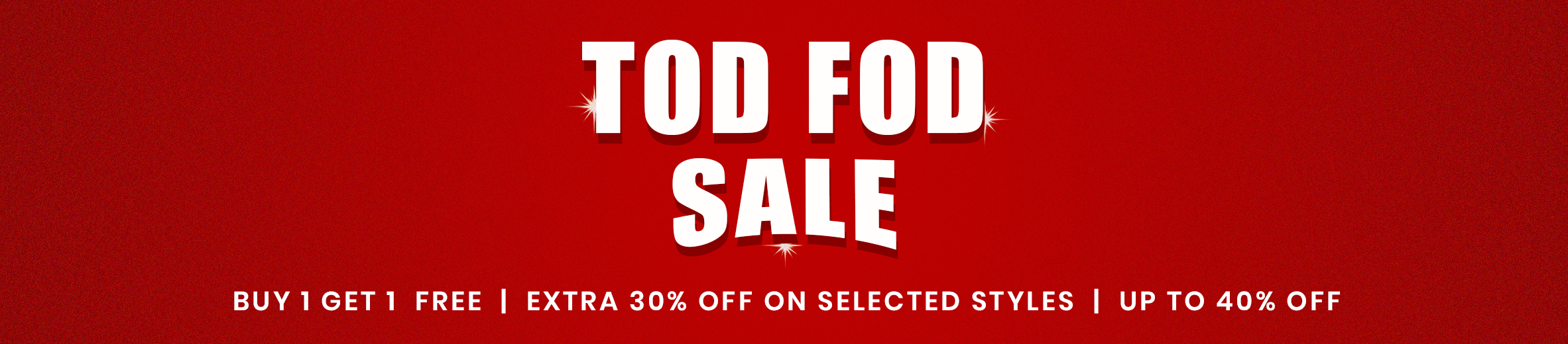 TOD FOD SALE — Buy 1 Get 1 + upto 60% off, in stores now